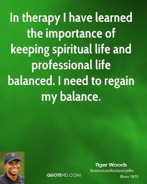 In therapy I have learned the importance of keeping spiritual life and ...