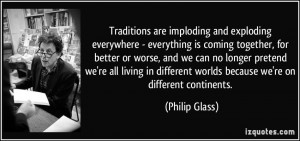 Traditions are imploding and exploding everywhere - everything is ...