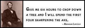 Wall Quote - Abraham Lincoln - Give me six hours to chop down a tree ...