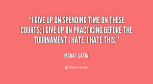 quote-Marat-Safin-i-give-up-on-spending-time-on-5607.png