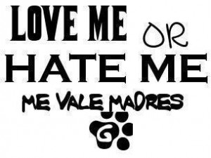 All Graphics » love me or hate me me vale madres