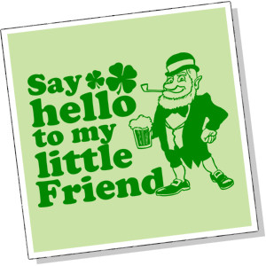 Say Hello To My Little Friend Saint Patrick's Day Funny T Shirts T ...