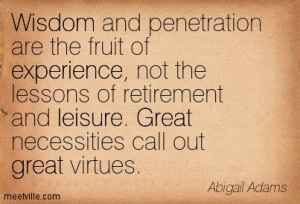 Wisdom And Penetration Are The Fruit Of Experience - Retirement Quote.