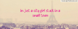 Im just a city girl stuck in a small Profile Facebook Covers