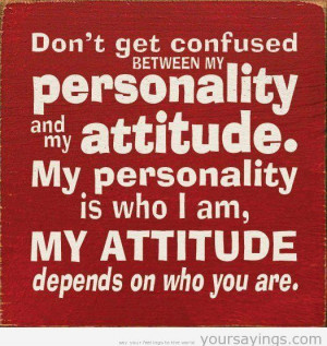 my personality and my attitudemy personality is who i ammy attitude ...