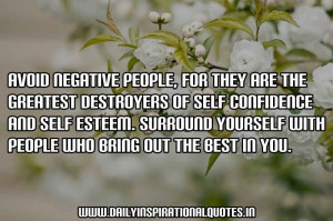 Avoid negative people, for they are the greatest destroyers of self ...