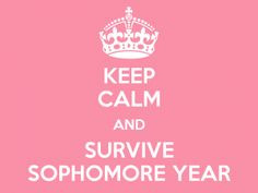 Survive sophomore year! More