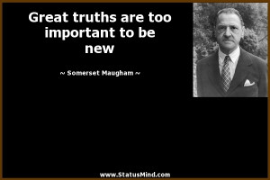 ... are too important to be new - Somerset Maugham Quotes - StatusMind.com
