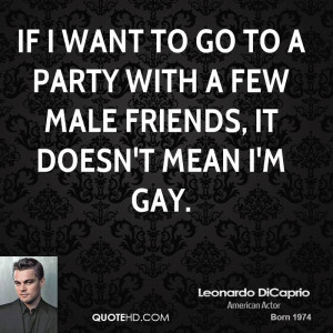 If I want to go to a party with a few male friends, it doesn't mean I ...