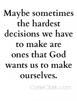 ... decisions we have to make are ones that God wants us to make ourselves