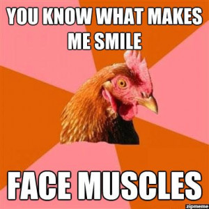 Anti Joke Chicken meme – You know what makes me smile? Face muscles