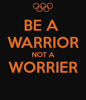 be-a-warrior-not-a-worrier.png