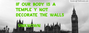 if our body is a temple y not decorate the walls #unknown , Pictures