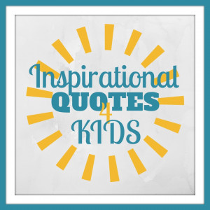 Inspirational quotes for kids
