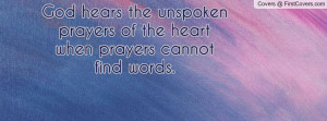 God hears the unspoken prayers of the heart when prayers cannot find ...