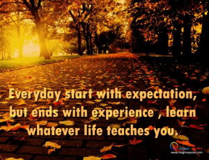 Expectation But Ends With Experience Learn Whatever Life Teaches You ...