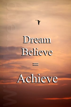 Dream + Believe = Achieve | Motivational Quotes and Images | Scoop.it