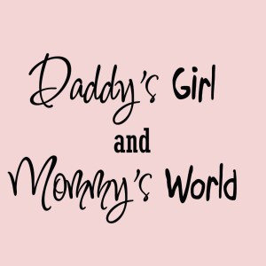 Daddy’s Girl And Mommy’s World