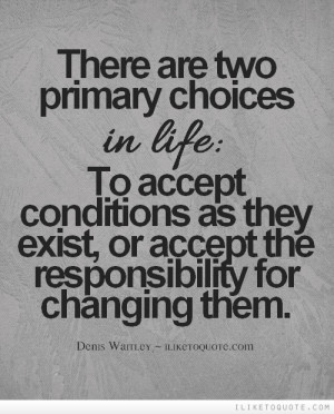 ... accept conditions as they exist, or accept the responsibility for