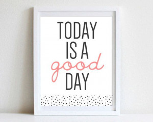 8x10 or 11x14 Simple Inspirational Quote Wall Art Today Is A Good Day ...