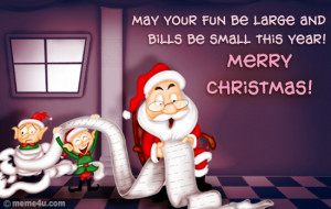fun be large and bills be small this year! Merry Christmas!