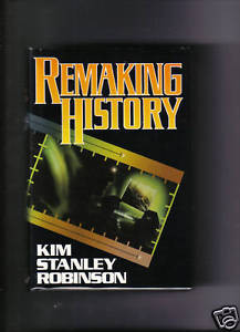 REMAKING HISTORY Kim Stanley Robinson HC DJ 1st 1st