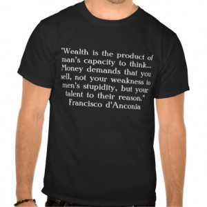 Francisco d'Anconia quote (Atlas Shrugged) T-shirts