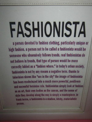 In frank terms, a fashionista is a shallow, bitchy, materialistic ...