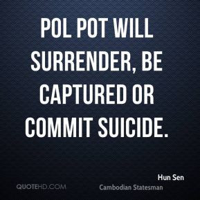 Hun Sen - Pol Pot will surrender, be captured or commit suicide.