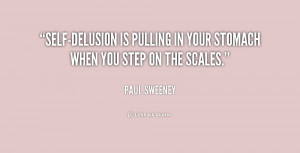 Self-delusion is pulling in your stomach when you step on the scales ...