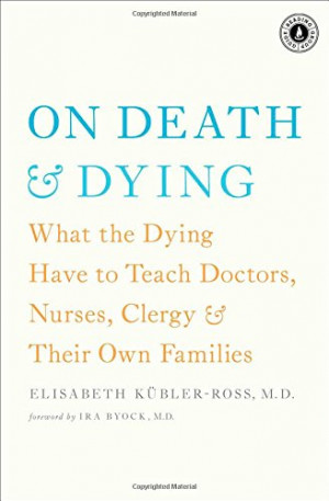 On Death and Dying: What the Dying Have to Teach Doctors, Nurses ...