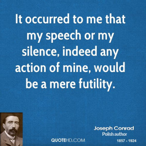 It occurred to me that my speech or my silence, indeed any action of ...