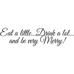 Eat a Little Drink a Lot and Be Very Merry!' Vinyl Art Quote Today: $ ...