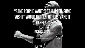 quote-Michael-Jordan-some-people-want-it-to-happen-some-89697