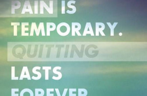 pain-is-temporary-quitting-lasts-forver-quotes-sayings-pictures ...