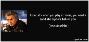 Especially when you play at home, you need a good atmosphere behind ...