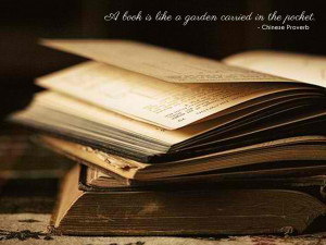 book is like a garden carried in the pocket. Chinese Proverb