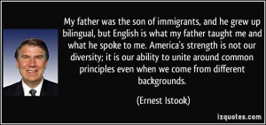 My father was the son of immigrants, and he grew up bilingual, but ...