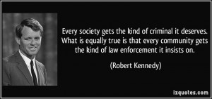 society gets the kind of criminal it deserves. What is equally true ...