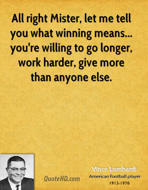 ... you're willing to go longer, work harder, give more than anyone else