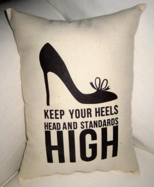 Keep your heels, heads and standards high. (via Etsy )