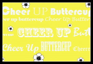 Cheer Up Buttercup. Cheer Up Quotes With Images. View Original ...