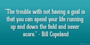 ... running up and down the field and never score.” – Bill Copeland