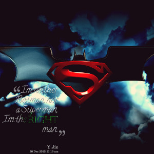 Quotes Picture: im neither batman, nor a superman, im the right man