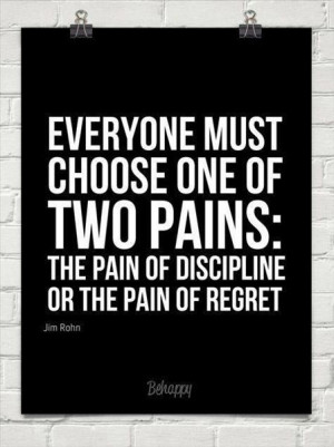 The pain of discipline or the pain of regret