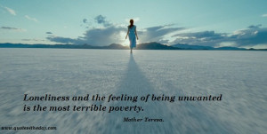... of Being Unwanted Ts The Most Terrible Poverty ~ Loneliness Quote