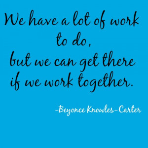This quote by Beyoncé Knowles-Carter is spot on: