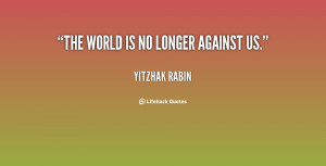 quote-Yitzhak-Rabin-the-world-is-no-longer-against-us-29595.png