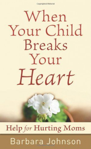 When Your Child Breaks Your Heart: Help for Hurting Moms:Amazon ...