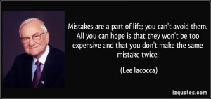 ... and that you don't make the same mistake twice. - Lee Iacocca